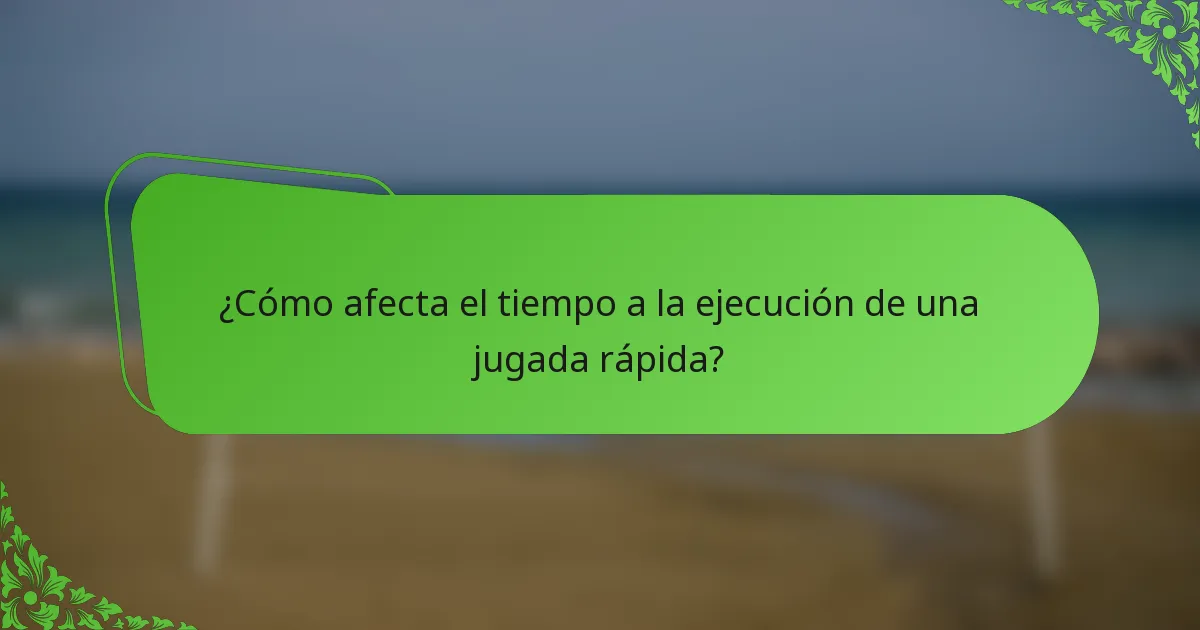 ¿Cómo afecta el tiempo a la ejecución de una jugada rápida?