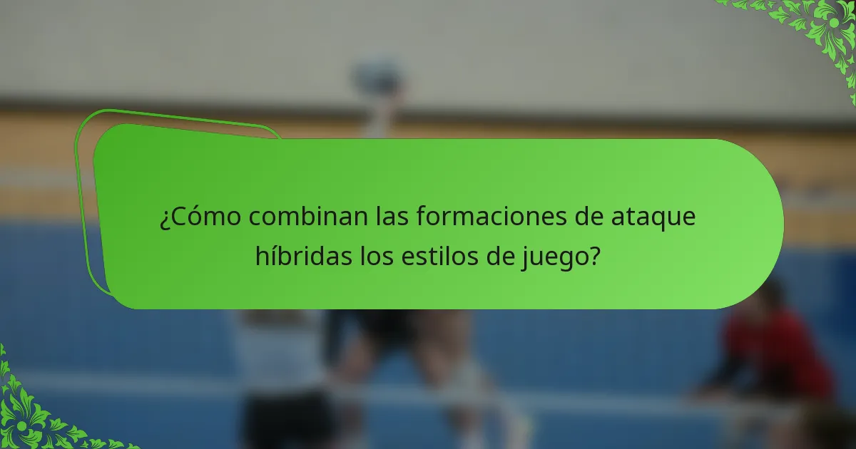 ¿Cómo combinan las formaciones de ataque híbridas los estilos de juego?