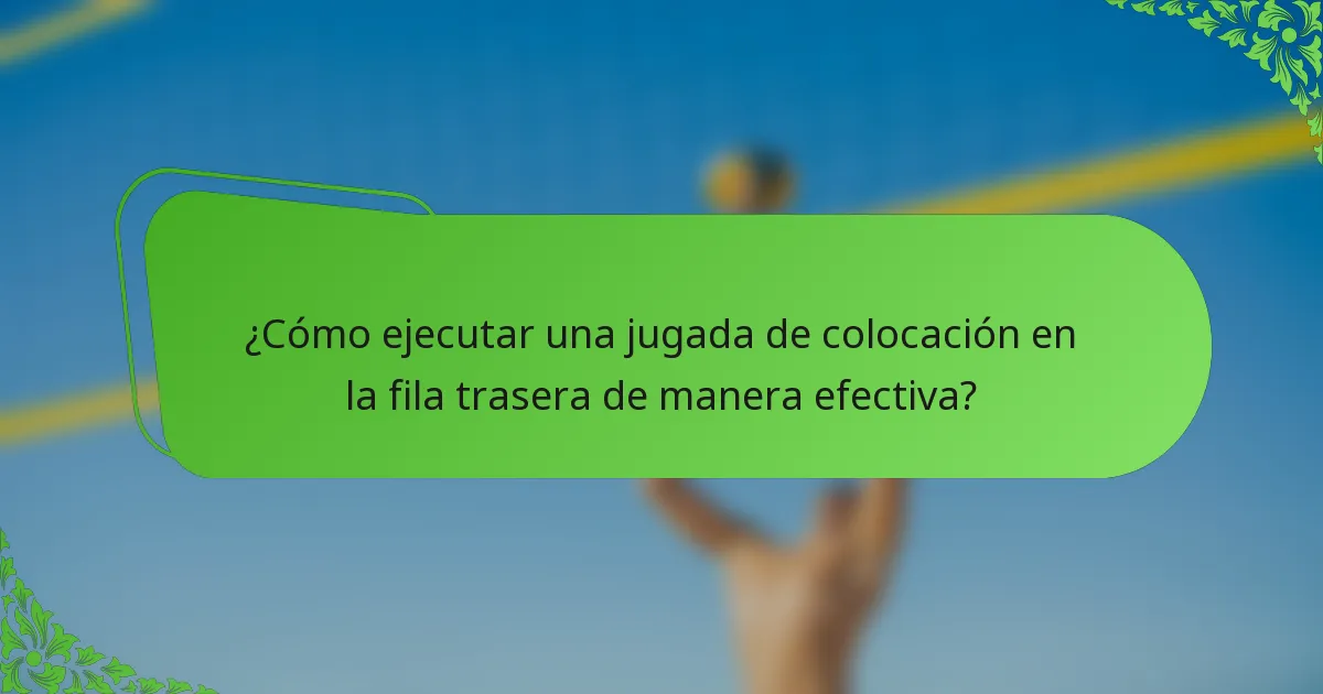¿Cómo ejecutar una jugada de colocación en la fila trasera de manera efectiva?