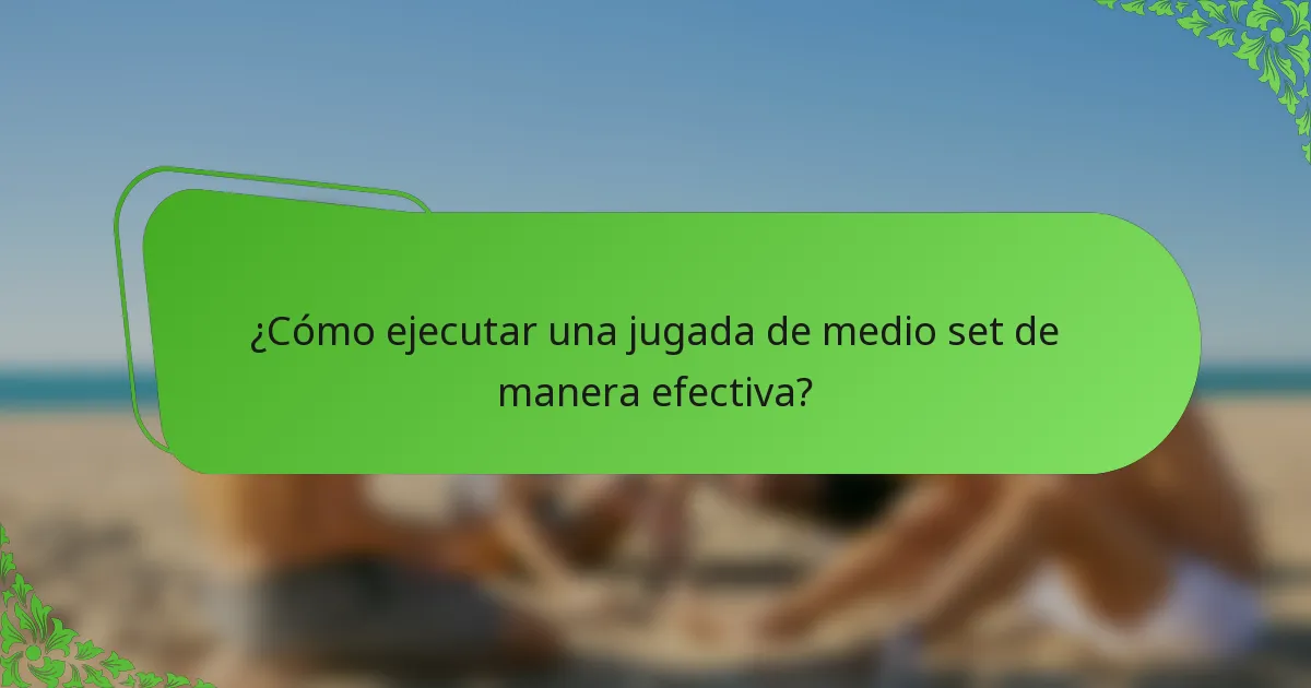¿Cómo ejecutar una jugada de medio set de manera efectiva?