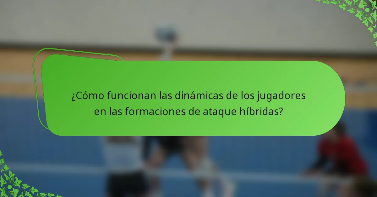 ¿Cómo funcionan las dinámicas de los jugadores en las formaciones de ataque híbridas?