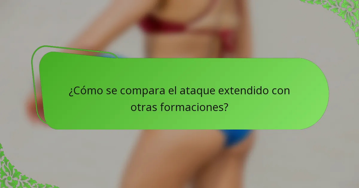 ¿Cómo se compara el ataque extendido con otras formaciones?