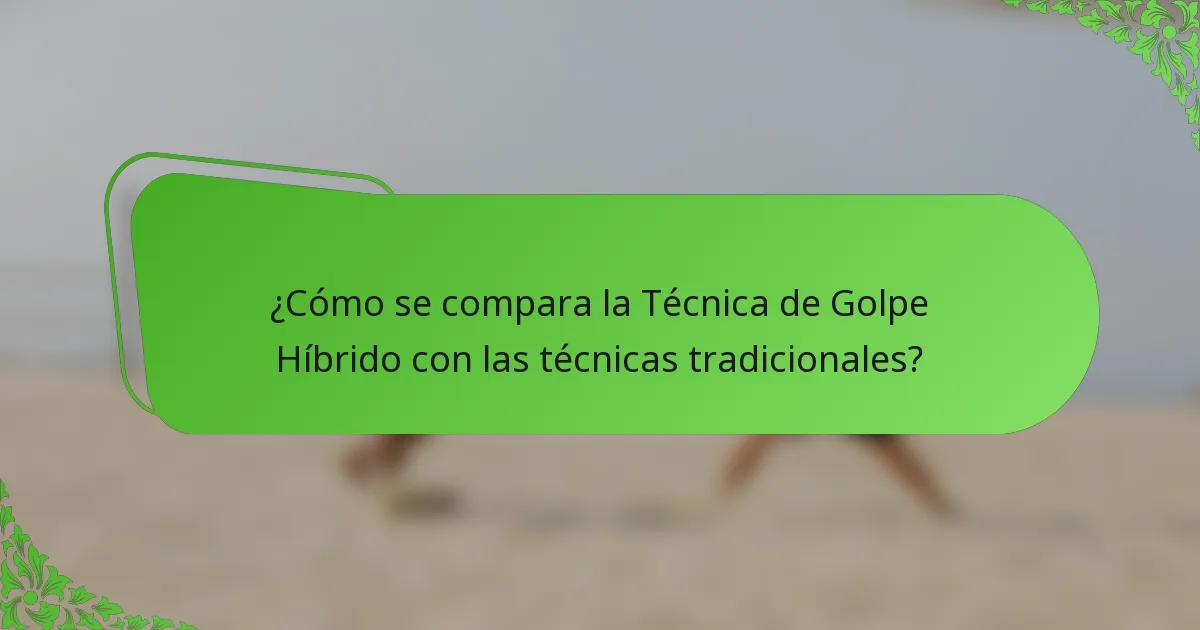¿Cómo se compara la Técnica de Golpe Híbrido con las técnicas tradicionales?
