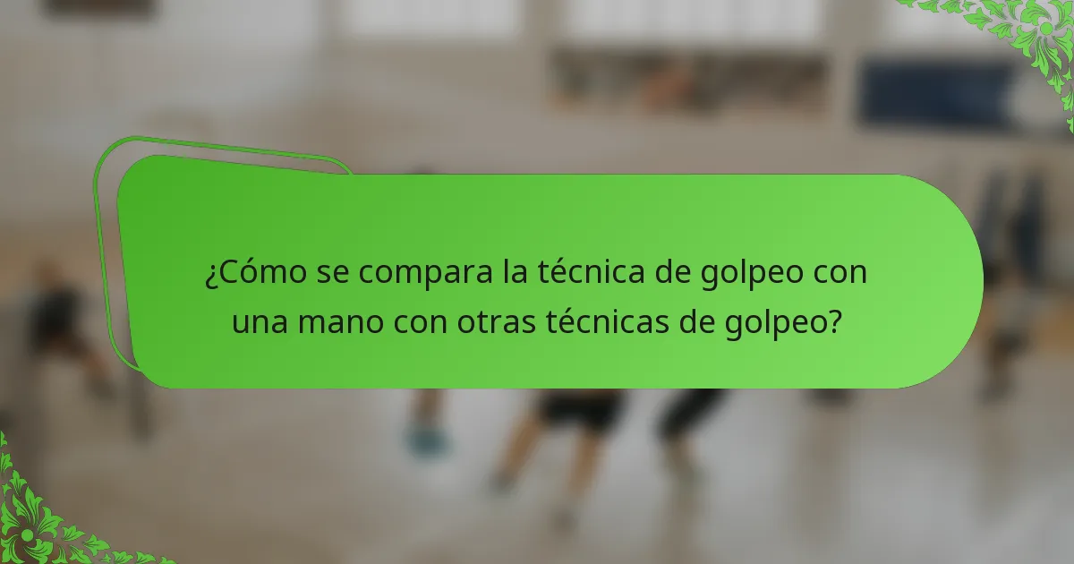 ¿Cómo se compara la técnica de golpeo con una mano con otras técnicas de golpeo?