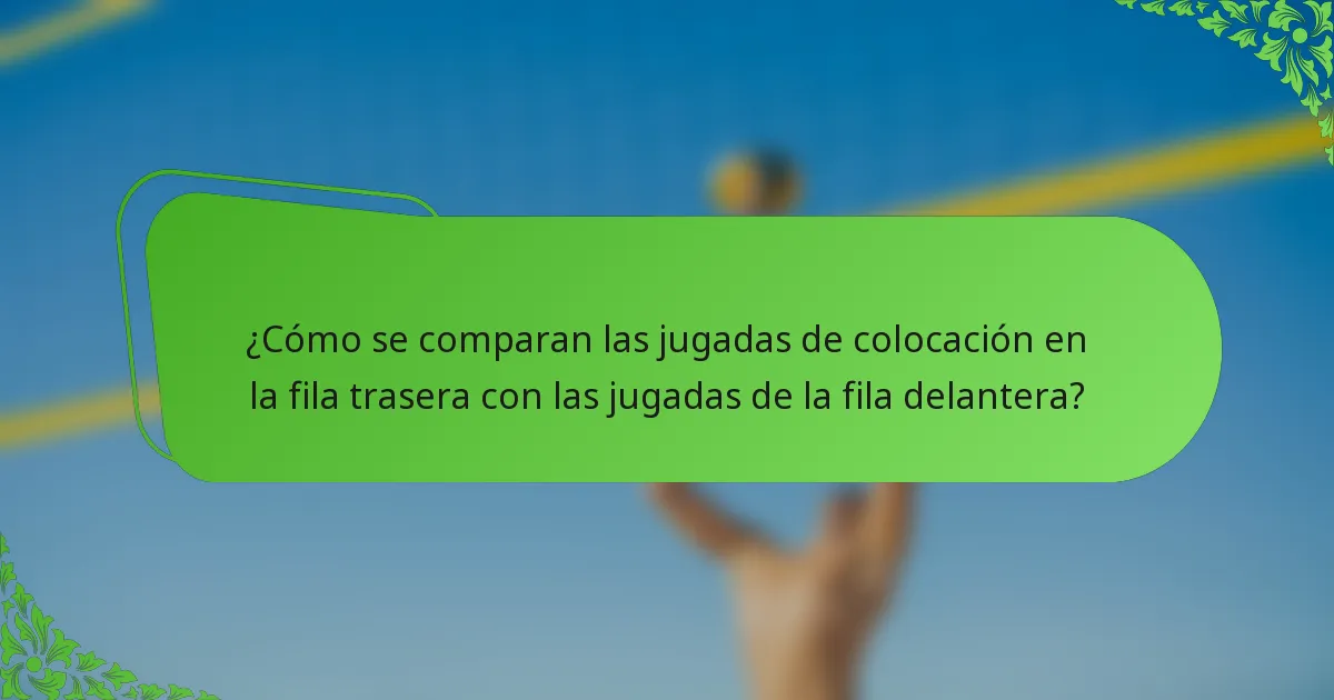 ¿Cómo se comparan las jugadas de colocación en la fila trasera con las jugadas de la fila delantera?