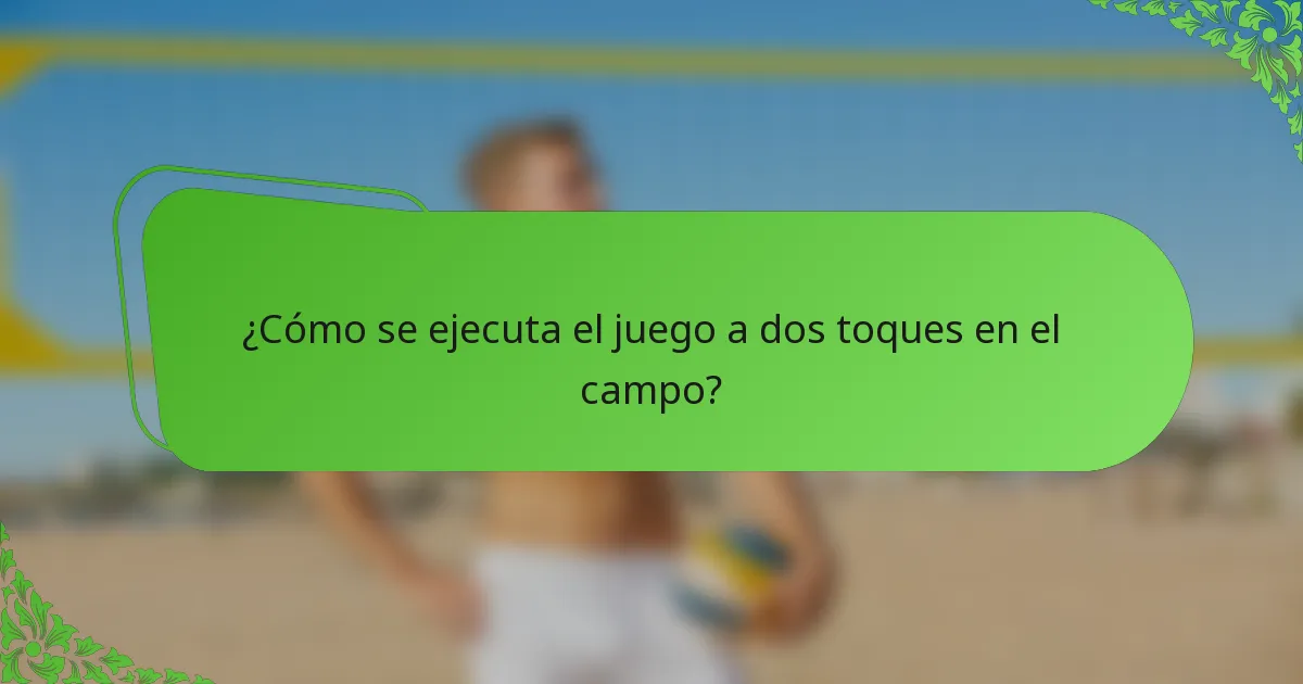 ¿Cómo se ejecuta el juego a dos toques en el campo?