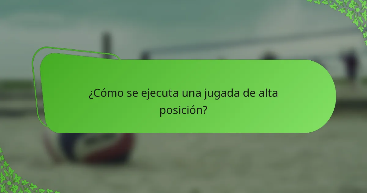 ¿Cómo se ejecuta una jugada de alta posición?