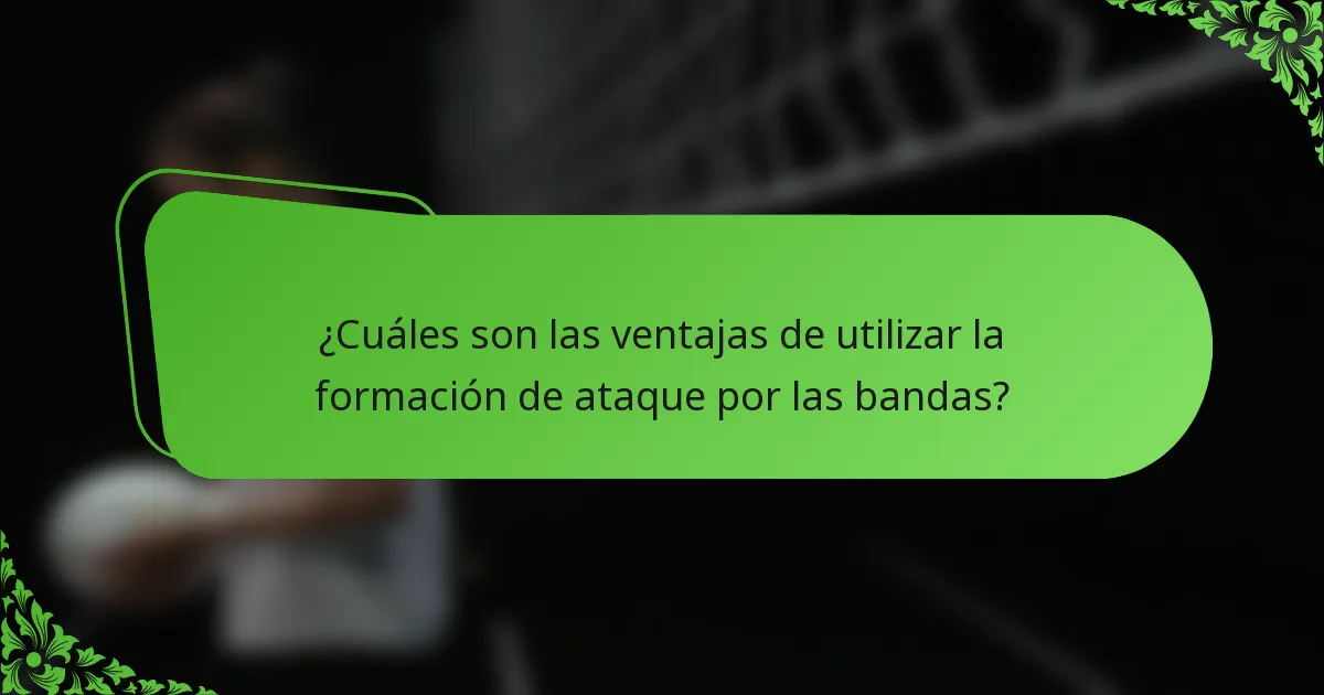 ¿Cuáles son las ventajas de utilizar la formación de ataque por las bandas?