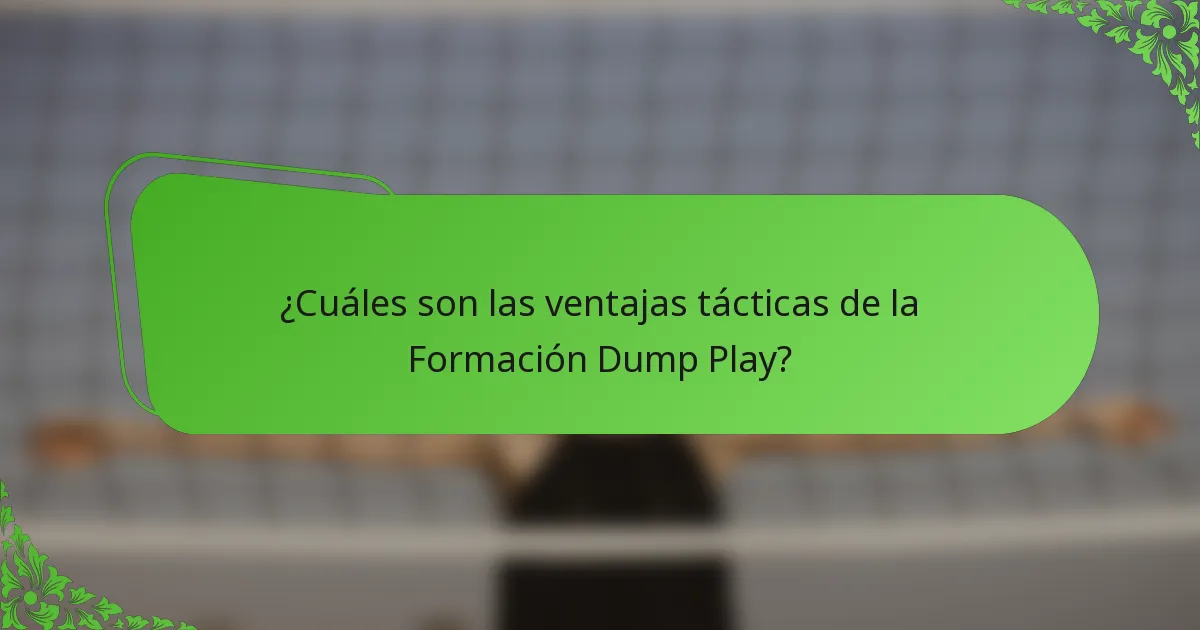 ¿Cuáles son las ventajas tácticas de la Formación Dump Play?