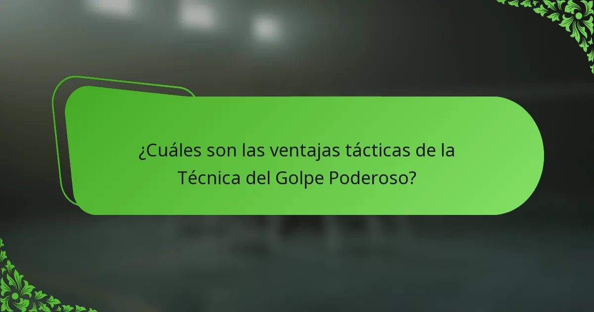 ¿Cuáles son las ventajas tácticas de la Técnica del Golpe Poderoso?
