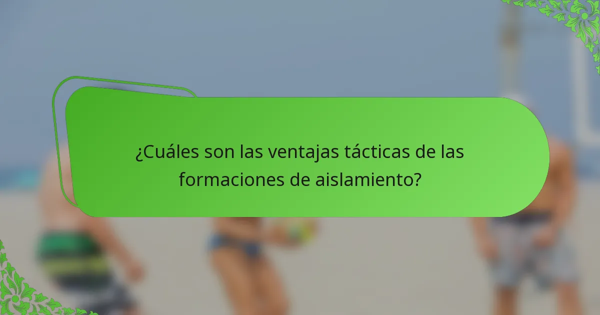 ¿Cuáles son las ventajas tácticas de las formaciones de aislamiento?