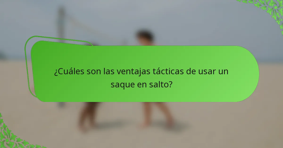 ¿Cuáles son las ventajas tácticas de usar un saque en salto?