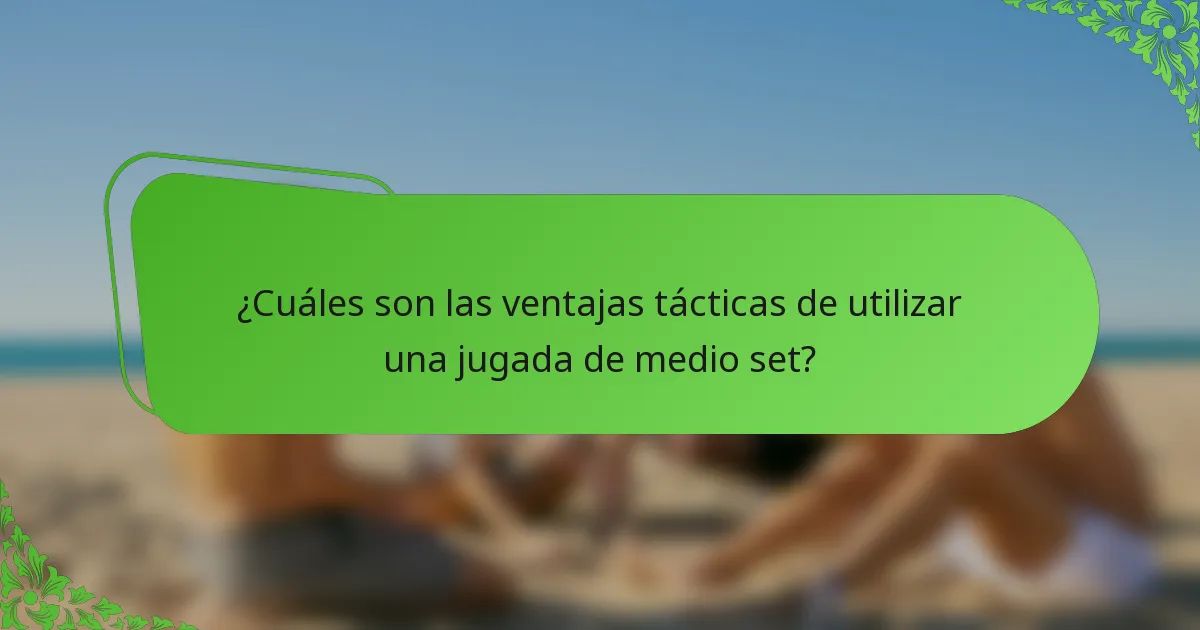 ¿Cuáles son las ventajas tácticas de utilizar una jugada de medio set?