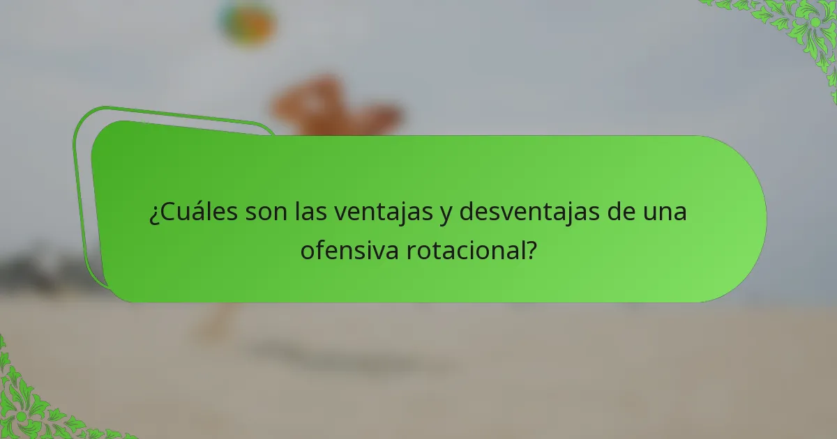 ¿Cuáles son las ventajas y desventajas de una ofensiva rotacional?