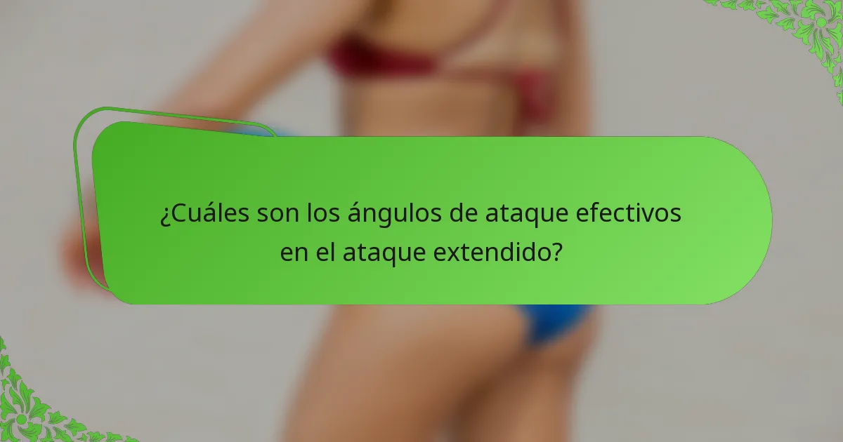 ¿Cuáles son los ángulos de ataque efectivos en el ataque extendido?
