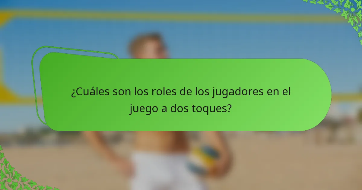 ¿Cuáles son los roles de los jugadores en el juego a dos toques?
