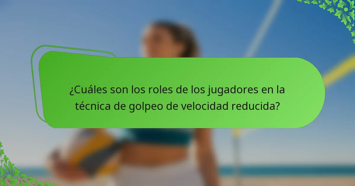 ¿Cuáles son los roles de los jugadores en la técnica de golpeo de velocidad reducida?