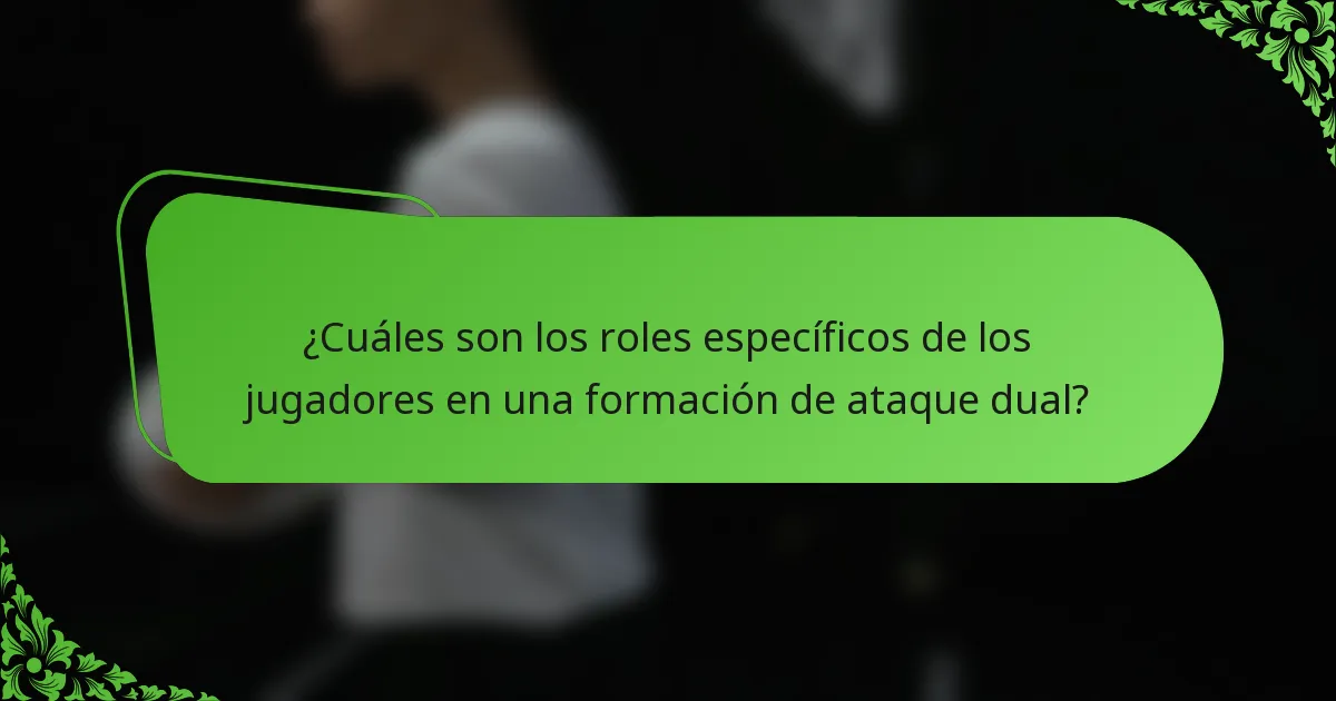¿Cuáles son los roles específicos de los jugadores en una formación de ataque dual?