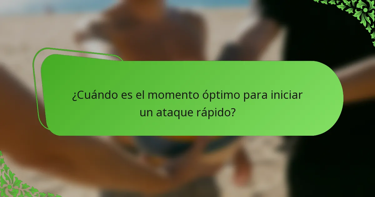 ¿Cuándo es el momento óptimo para iniciar un ataque rápido?