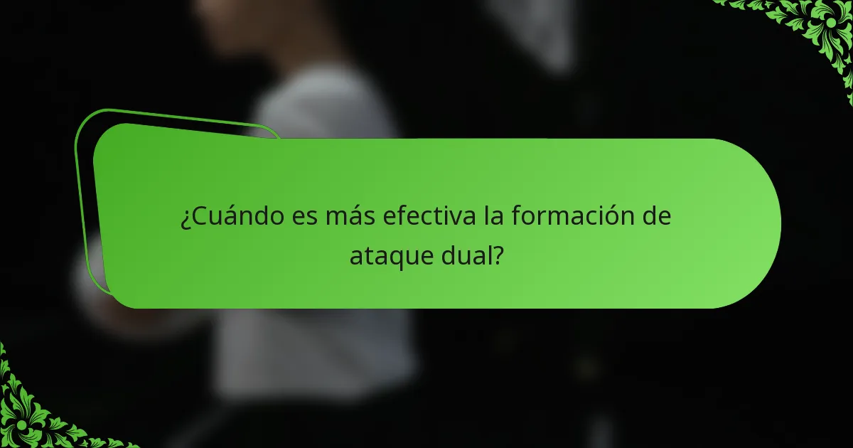 ¿Cuándo es más efectiva la formación de ataque dual?