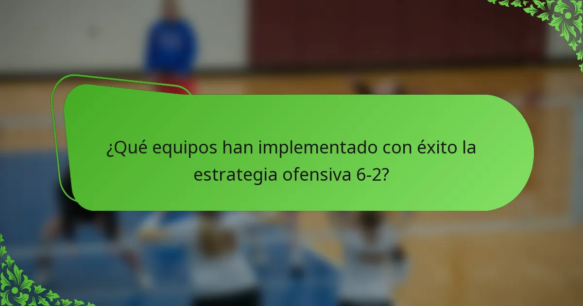 ¿Qué equipos han implementado con éxito la estrategia ofensiva 6-2?