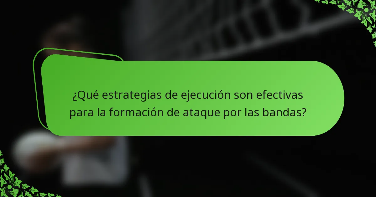 ¿Qué estrategias de ejecución son efectivas para la formación de ataque por las bandas?