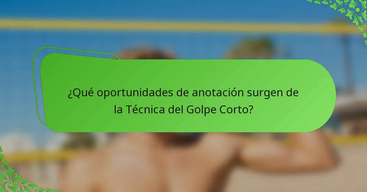 ¿Qué oportunidades de anotación surgen de la Técnica del Golpe Corto?