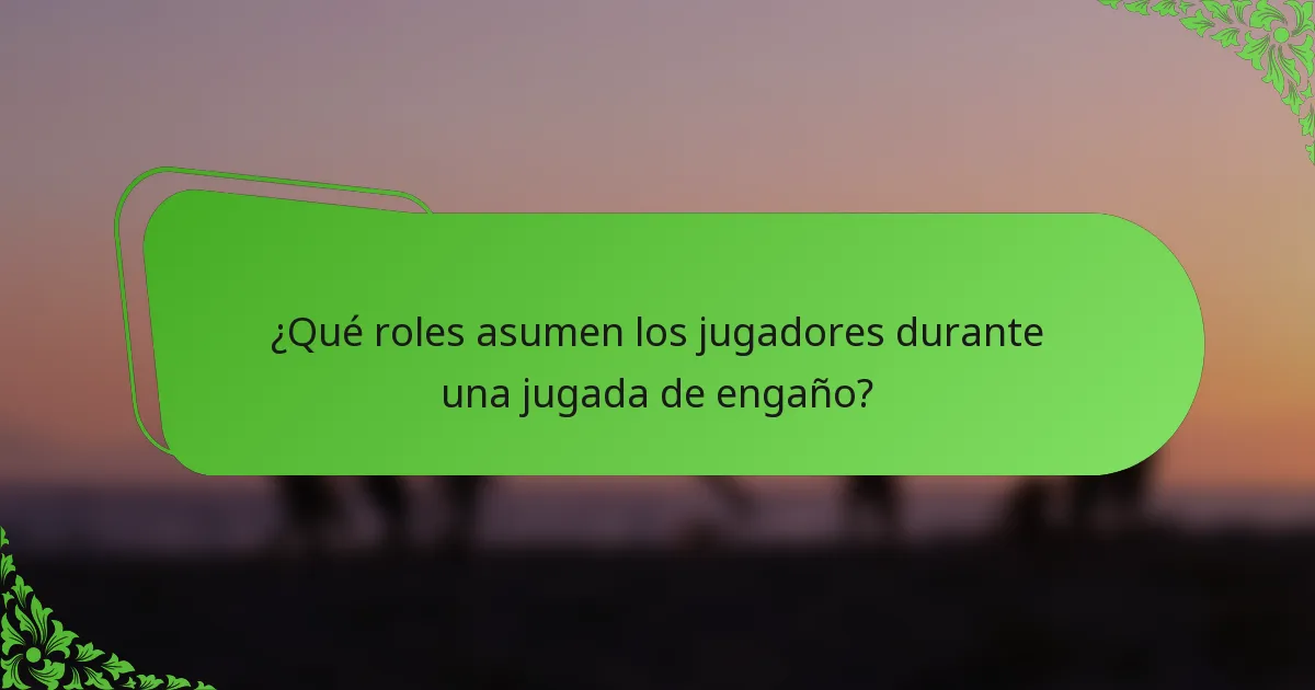 ¿Qué roles asumen los jugadores durante una jugada de engaño?