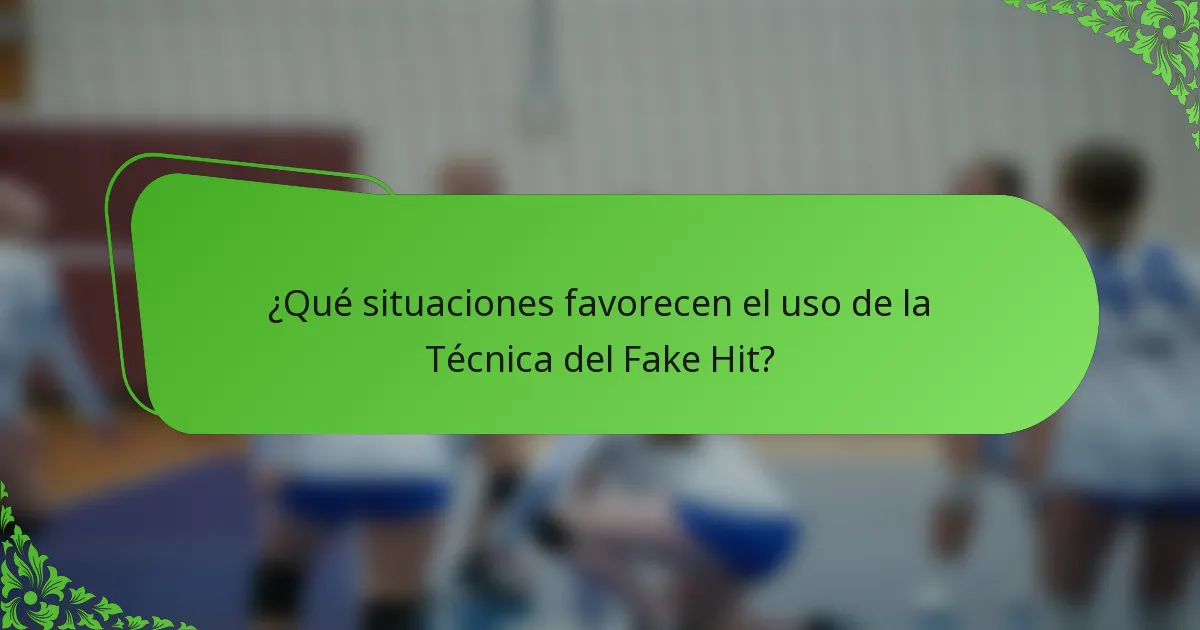 ¿Qué situaciones favorecen el uso de la Técnica del Fake Hit?