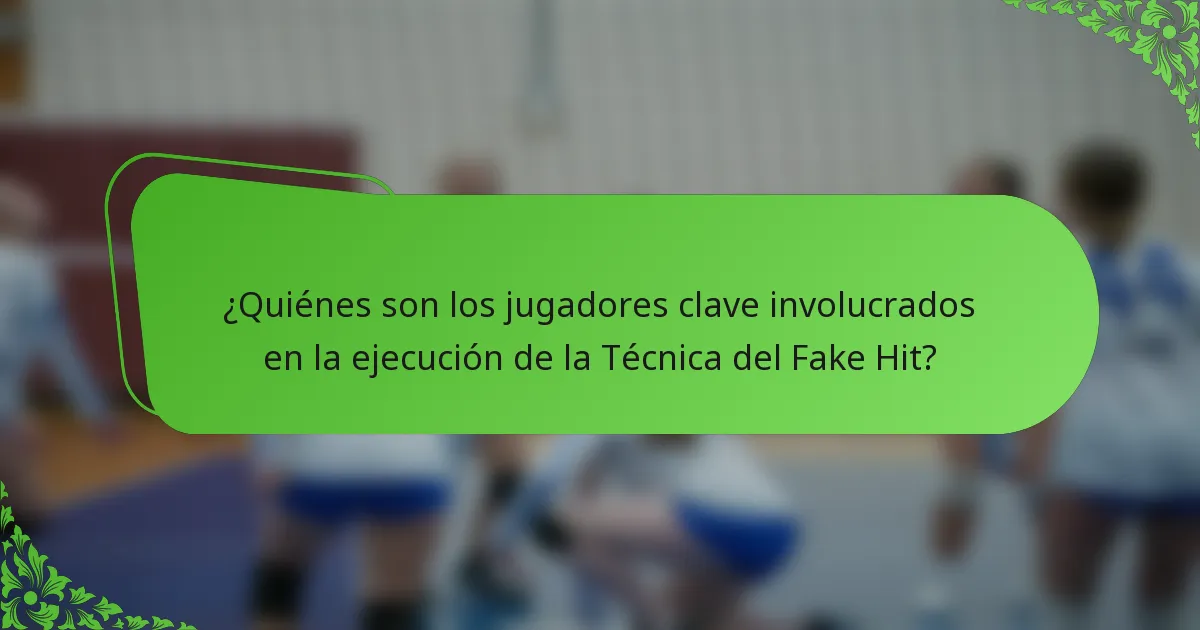 ¿Quiénes son los jugadores clave involucrados en la ejecución de la Técnica del Fake Hit?